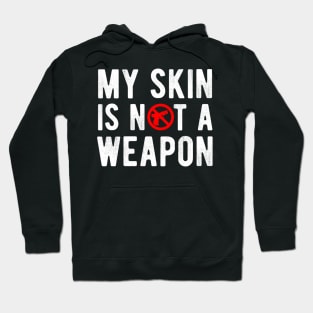 My Skin is NOT a Weapon - Black Lives Matter Hoodie